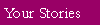 Your Stories - Out in the world